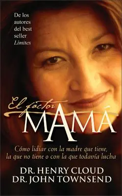 El Factor Mam: Cmo Lidiar Con La Madre Que Tiene, La Que No Tiene O Con La Que Todava Lucha