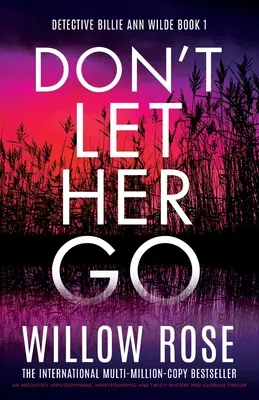 Nie pozwól jej odejść: Absolutnie nie do odrzucenia, chwytający za serce i pełen zwrotów akcji thriller z tajemnicą i suspensem - Don't Let Her Go: An absolutely unputdownable, heart-pounding and twisty mystery and suspense thriller