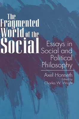 Fragmentaryczny świat tego, co społeczne: Eseje z filozofii społecznej i politycznej - The Fragmented World of the Social: Essays in Social and Political Philosophy