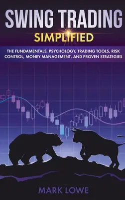 Swing Trading: Podstawy, psychologia, narzędzia handlowe, kontrola ryzyka, zarządzanie pieniędzmi i sprawdzone strategie (Stock Swing Trading: Simplified - The Fundamentals, Psychology, Trading Tools, Risk Control, Money Management, And Proven Strategies (Stock - Swing Trading: Simplified - The Fundamentals, Psychology, Trading Tools, Risk Control, Money Management, And Proven Strategies (Stock