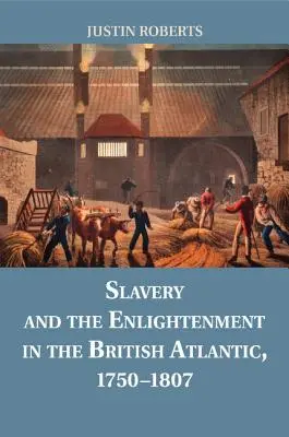 Niewolnictwo i oświecenie na brytyjskim Atlantyku w latach 1750-1807 - Slavery and the Enlightenment in the British Atlantic, 1750-1807