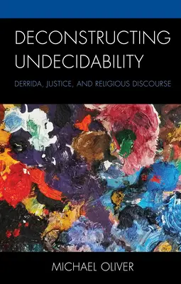 Dekonstrukcja nierozstrzygalności: Derrida, sprawiedliwość i dyskurs religijny - Deconstructing Undecidability: Derrida, Justice, and Religious Discourse