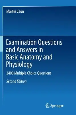 Pytania i odpowiedzi egzaminacyjne z podstawowej anatomii i fizjologii: 2400 pytań wielokrotnego wyboru - Examination Questions and Answers in Basic Anatomy and Physiology: 2400 Multiple Choice Questions