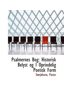 Psalmernes Bog: Historisk Belyst Og I Oprindelig Poetisk Form