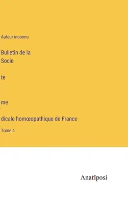 Biuletyn Francuskiego Homeopatycznego Towarzystwa Medycznego: Tom 4 - Bulletin de la Société médicale homoeopathique de France: Tome 4
