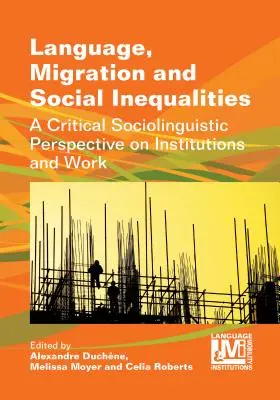 Język, migracja i nierówności społeczne: Krytyczna socjolingwistyczna perspektywa instytucji i pracy - Language, Migration and Social Inequalities: A Critical Sociolinguistic Perspective on Institutions and Work