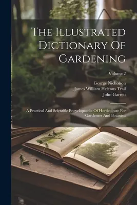 Ilustrowany słownik ogrodnictwa: Praktyczna i naukowa encyklopedia ogrodnictwa dla ogrodników i botaników; Tom 2 - The Illustrated Dictionary Of Gardening: A Practical And Scientific Encyclopaedia Of Horticulture For Gardeners And Botanists; Volume 2