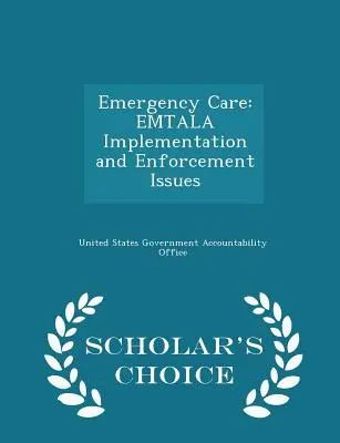 Opieka w nagłych wypadkach: Emtala Implementation and Enforcement Issues - Scholar's Choice Edition - Emergency Care: Emtala Implementation and Enforcement Issues - Scholar's Choice Edition