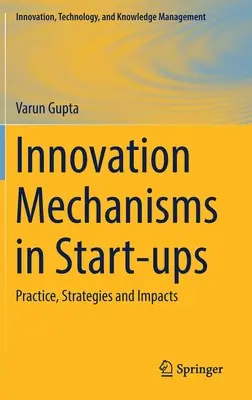 Mechanizmy innowacji w start-upach: Praktyka, strategie i skutki - Innovation Mechanisms in Start-Ups: Practice, Strategies and Impacts