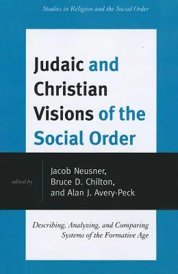 Judaistyczne i chrześcijańskie wizje porządku społecznego: Opisywanie, analizowanie i porównywanie systemów epoki formacyjnej - Judaic and Christian Visions of the Social Order: Describing, Analyzing and Comparing Systems of the Formative Age