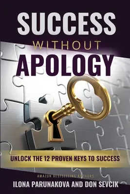 Sukces bez przeprosin: Odblokuj 12 sprawdzonych kluczy do sukcesu - Success Without Apology: Unlock The 12 Proven Keys To Success