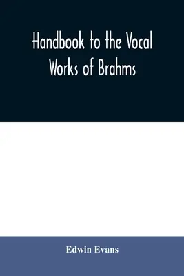 Podręcznik do dzieł wokalnych Brahmsa; poprzedzony sekcją dydaktyczną, a następnie obszernymi tabelami referencyjnymi - Handbook to the vocal works of Brahms; preceded by a didactic section and followed by copious tables of reference