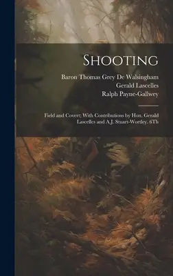 Strzelanie: Field and Covert; With Contributions by Hon. Gerald Lascelles and A.J. Stuart-Wortley. 6. wydanie 1900 - Shooting: Field and Covert; With Contributions by Hon. Gerald Lascelles and A.J. Stuart-Wortley. 6Th; Edition 1900