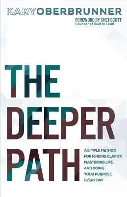 The Deeper Path: Prosta metoda na znalezienie jasności, opanowanie życia i codzienne realizowanie swojego celu - The Deeper Path: A Simple Method for Finding Clarity, Mastering Life, and Doing Your Purpose Every Day