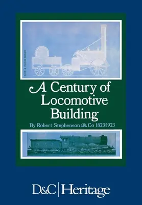 Stulecie budowy lokomotyw: Robert Stephenson & Co 1823/1923 - A Century of Locomotive Building: By Robert Stephenson & Co 1823/1923