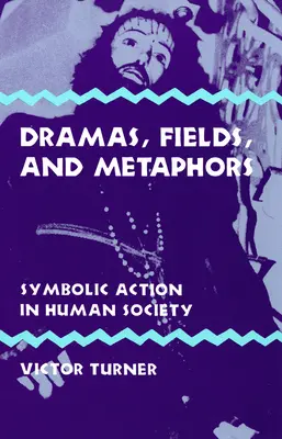 Dramaty, pola i metafory: Symboliczne działanie w społeczeństwie ludzkim - Dramas, Fields, and Metaphors: Symbolic Action in Human Society