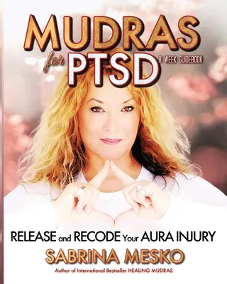 Mudry na PTSD: Uwolnij i przekoduj swoje obrażenia aury - Mudras for PTSD: Release and recode your Aura injury