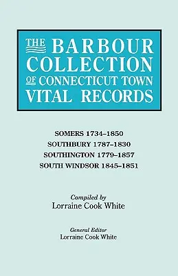 Barbour Collection of Connecticut Town Vital Records. Tom 40: Somers 1734-1850, Southbury 1787-1830, Southington 1779-1857, South Windsor 1845- - Barbour Collection of Connecticut Town Vital Records. Volume 40: Somers 1734-1850, Southbury 1787-1830, Southington 1779-1857, South Windsor 1845-