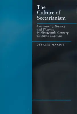 Kultura sekciarstwa: Społeczność, historia i przemoc w XIX-wiecznym osmańskim Libanie - The Culture of Sectarianism: Community, History, and Violence in Nineteenth-Century Ottoman Lebanon