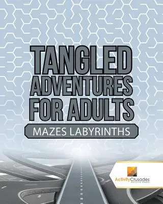 Zaplątane przygody dla dorosłych: Labirynty - Tangled Adventures for Adults: Mazes Labyrinths