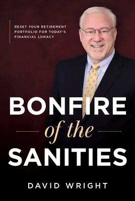 Bonfire of the Sanities: Zresetuj swój portfel emerytalny na dzisiejsze szaleństwo finansowe - Bonfire of the Sanities: Reset Your Retirement Portfolio for Today's Financial Lunacy