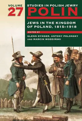 Polin: Studia nad żydostwem polskim Tom 27: Żydzi w Królestwie Polskim, 1815-1918 - Polin: Studies in Polish Jewry Volume 27: Jews in the Kingdom of Poland, 1815-1918