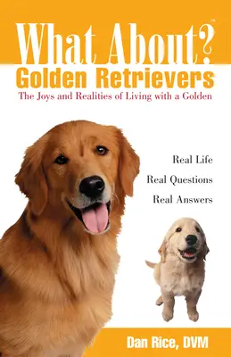 Co z Golden Retrieverami? Radość i rzeczywistość życia z goldenem - What about Golden Retrievers?: The Joy and Realities of Living with a Golden