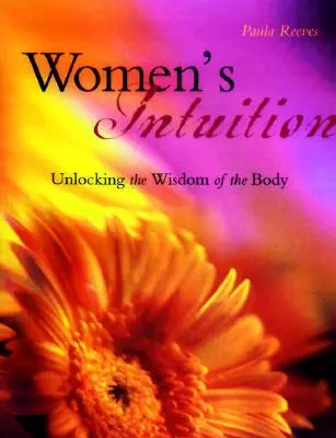 Kobieca intuicja: Uwolnij mądrość swojego ciała - Women's Intuition: Unlocking the Wisdom of Your Body