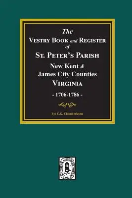 Księga zakrystii i księga rejestru parafii św. Piotra, hrabstwa New Kent i James City, Wirginia 1706-1786. - The Vestry Book and Register Book of St. Peter's Parish, New Kent and James City Counties, Virginia 1706-1786.