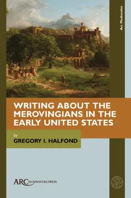 Pisanie o Merowingach we wczesnych Stanach Zjednoczonych - Writing about the Merovingians in the Early United States