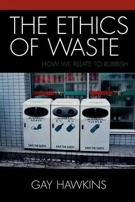 Etyka odpadów: Jak odnosimy się do śmieci - The Ethics of Waste: How We Relate to Rubbish