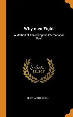 Dlaczego mężczyźni walczą: Metoda zniesienia międzynarodowego pojedynku - Why men Fight: A Method of Abolishing the International Duel