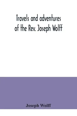 Podróże i przygody księdza Josepha Wolffa - Travels and adventures of the Rev. Joseph Wolff