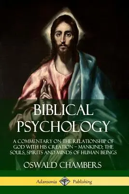 Psychologia biblijna: Komentarz na temat relacji Boga z Jego stworzeniem - ludzkością; dusze, duchy i umysły istot ludzkich - Biblical Psychology: A Commentary on the Relationship of God with His Creation - Mankind; the Souls, Spirits and Minds of Human Beings