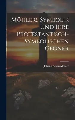 Mhlers Symbolik Und Ihre Protestantisch-Symbolischen Gegner