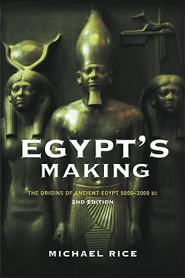 Egypt's Making: Początki starożytnego Egiptu 5000-2000 p.n.e. - Egypt's Making: The Origins of Ancient Egypt 5000-2000 BC