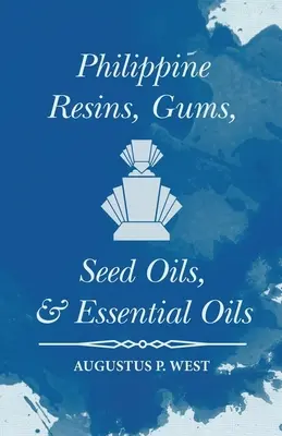 Filipińskie żywice, gumy, oleje z nasion i olejki eteryczne - Philippine Resins, Gums, Seed Oils, and Essential Oils