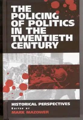 Policyjna polityka w XX wieku: perspektywy historyczne - The Policing of Politics in the Twentieth Century: Historical Perspectives