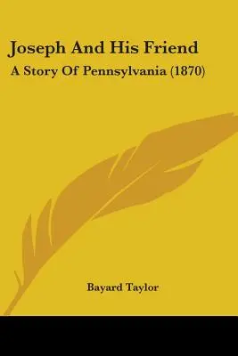 Joseph And His Friend: Historia Pensylwanii (1870) - Joseph And His Friend: A Story Of Pennsylvania (1870)