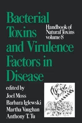 Podręcznik naturalnych toksyn, tom 8: Toksyny bakteryjne i czynniki wirulencji w chorobach - Handbook of Natural Toxins, Volume 8: Bacterial Toxins and Virulence Factors in Disease