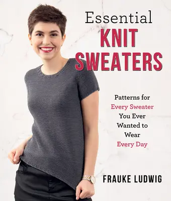 Niezbędne swetry na drutach: Wzory na każdy sweter, który chciałbyś nosić na co dzień - Essential Knit Sweaters: Patterns for Every Sweater You Ever Wanted to Wear Every Day