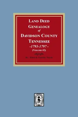Genealogia aktów własności ziemi w hrabstwie Davidson, Tennessee, 1792-1797. (Tom #2) - Land Deed Genealogy of Davidson County, Tennessee, 1792-1797. (Volume #2)
