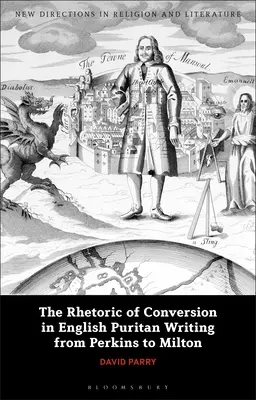 Retoryka nawrócenia w angielskim pisarstwie purytańskim od Perkinsa do Miltona - The Rhetoric of Conversion in English Puritan Writing from Perkins to Milton