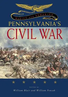 Wojna secesyjna w Pensylwanii - tworzenie i przebudowa - Making and Remaking Pennsylvania's Civil War