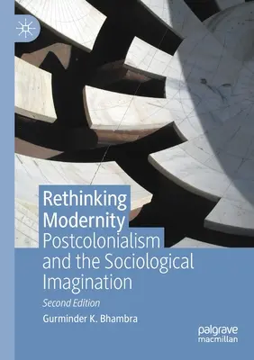 Przemyśleć nowoczesność: Postkolonializm i wyobraźnia socjologiczna - Rethinking Modernity: Postcolonialism and the Sociological Imagination