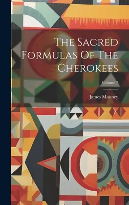 Święte formuły Czirokezów; tom 7 - The Sacred Formulas Of The Cherokees; Volume 7