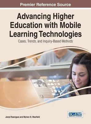 Rozwój szkolnictwa wyższego z wykorzystaniem mobilnych technologii edukacyjnych: Przypadki, trendy i metody oparte na dociekaniu - Advancing Higher Education with Mobile Learning Technologies: Cases, Trends, and Inquiry-Based Methods