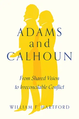 Adams i Calhoun: Od wspólnej wizji do niemożliwego do pogodzenia konfliktu - Adams and Calhoun: From Shared Vision to Irreconcilable Conflict