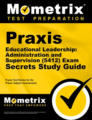 Praxis Educational Leadership: Administracja i nadzór (5412) Tajny przewodnik egzaminacyjny: Przegląd testu Praxis dla ocen przedmiotowych Praxis - Praxis Educational Leadership: Administration and Supervision (5412) Exam Secrets Study Guide: Praxis Test Review for the Praxis Subject Assessments