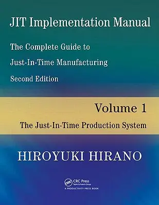 Podręcznik wdrażania Jit - Kompletny przewodnik po produkcji Just-In-Time: Tom 1 - System produkcji dokładnie na czas - Jit Implementation Manual -- The Complete Guide to Just-In-Time Manufacturing: Volume 1 -- The Just-In-Time Production System